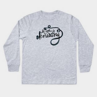 I'd rather be knitting Kids Long Sleeve T-Shirt